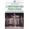 Iduna L'erotismo dei piedi cinesi. L'antica pratica rituale del legare i piedi delle bambine in Cina: tortura brutale o radicale convenzione estetica?