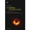 BOLLATI BORINGHIERI L'ombra di Einstein. Un buco nero, un gruppo di astronomi e la sfida per vedere l'invisibile