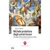 Andrea Pacilli Editore Michele protettore degli uomini buoni. L'Arcangelo nell'antica letteratura giudaica e cristiana. Ediz. integrale