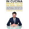 EBS Print In cucina brucia tutto ma non i soldi. Il primo libro dedicato alla progettazione di cucine in grado di migliorare la qualità della tua vita