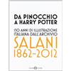 SALANI Da Pinocchio a Harry Potter. 150 anni di illustrazione italiana dall'Archivio Salani 1862-2012. Catalogo della mostra (Milano, 18 ottobre 2012-6 gennaio 2013). Ediz. illustrata