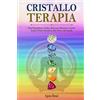 Youcanprint Cristalloterapia: come riequilibrare i chakra, ritrovare il benessere e guarire grazie al potere energetico delle pietre e dei cristalli