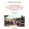 Ei Editori Usi e costumi dei selvaggi americani comparati agli usi e costumi dei primi tempi. Spiegazione delle tavole. Sulla religione (Vol. 2)
