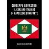 YOUCANPRINT Giuseppe Bavastro, il corsaro italiano di Napoleone Bonaparte