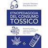 Tlon Etnopedagogia del consumo tossico. Situazioni sociali e consumo di stupefacenti nelle subculture rave, trap e disco