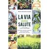 Natural Wellness La via della salute. Alimentazione, movimento, meditazione. Tutto ciò che devi sapere per vivere meglio e più a lungo