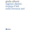NUOVI DIARI DI LAVORO Inganni dipinti. Trompe-l'oeil nella fototeca Zeri. Ediz. illustrata