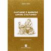 Danilo Zanetti Editore Castagne e marroni sapori d'autunno