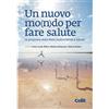 CELID Un nuovo mo(n)do per fare salute. Le proposte della Rete Sostenibilità e Salute