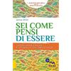 Macro Edizioni Sei come pensi di essere. Supera ansie e paure e ottieni la vita che desideri