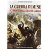 Rossato La guerra di mine sui fronti della Grande Guerra