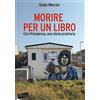 Stampa Alternativa Morire per un libro. Ciro Principessa, una storia proletaria