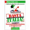 Arianna Editrice Basta con questa Italia. Secessione, rivoluzione o emigrazione?