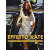 RIZZOLI NARRATIVA Effetto Kate. Smart chic: tutti i segreti per uno stile da principessa. Ediz. illustrata