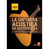 PLAY MUSIC La chitarra acustica da autodidatta - Livello principiante (Libro di grande formato con registrazioni audio e video da scaricare)
