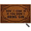 MsMr - Zerbino divertente con scritta Don't Come in If You Didn't Bring Gin Zerbino per interni in tessuto non tessuto con parte superiore in gomma, 40 x 50 cm