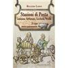 Maria Pacini Fazzi Editore Stazioni di posta. Lunigiana Garfagnana Lucchesia Versilia in 20 tappe storico-gastronomiche