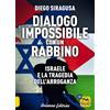 Arianna Editrice Dialogo impossibile con un rabbino. Israele e la tragedia dell'arroganza