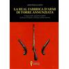 D'Amico Editore La Real Fabbrica d'armi di Torre Annunziata. L'impatto delle manifatture belliche nel Regno di Napoli e d'Europa nell'età moderna