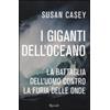 Rizzoli I giganti dell'oceano. La battaglia dell'uomo contro la furia delle onde