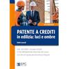 EPC Patente a crediti in edilizia: luci e ombre. D.M. 132/2024. Circolare 4/2024 e FAQ dell'Ispettorato Nazionale del Lavoro. Con oltre 60 risposte alle domande più frequenti