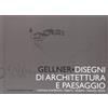GANGEMI Gellner. Disegni di architettura e paesaggio. Cortina d'Ampezzo, Trieste, Venezia, Firenze, Roma. Ediz. illustrata
