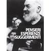 Edizioni Padre Pio da Pietrelcina Pensieri. Esperienze. Suggerimenti. Florilegio dall'Epistolario