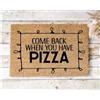 Social crazy Tappeto zerbino personalizzato - Come Back When You Have Pizza - cocco naturale ideale per ingressi (Cocco Naturale, 90x60 cm)