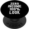 Sarcastic Humor Moody Antisocial Introve Zero Income 100 Look Sarcastico Spiritoso Donne Uomini PopSockets PopGrip Adesivo