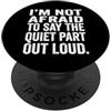 Quiet Part Out Loud Humor Quote Non ha paura di dire una parte silenziosa ad alta voce PopSockets PopGrip Adesivo