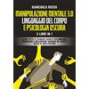 YOUCANPRINT Manipolazione mentale 3.0, linguaggio del corpo e psicologia oscura. 3 Libri in 1. Scopri tutte le tecniche segrete per dominare, manipolare e influenzare chiunque in 7 minuti grazie al mind hacki...