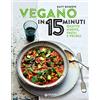 Giunti Psychometrics Vegano in 15 minuti. Ricette nuove, facili e veloci