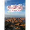 TS - Terra Santa Pellegrinare in Terra Santa con Egeria. Bibbia e liturgia. Ediz. illustrata