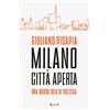 Rizzoli Milano città aperta. Una nuova idea di politica