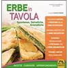 Macro Edizioni Erbe in tavola. Spontanee, selvatiche, aromatiche. Ricette, curiosità, approfondimenti
