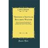 Forgotten Books Tristano e Isotta di Riccardo Wagner: Notizie e Documenti Raccolti da Carlo Clausetti, in Occasione della Prima Dell'Opera al R. Teatro S. Carlo di Napoli (Classic Reprint)