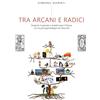 YOUCANPRINT Tra arcani e radici. Scoprire il passato e trasformare il futuro con la psicogenealogia nei tarocchi
