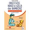 ERGA Orecchie, naso e gola dei bambini. Tutto quello che serve sapere. Consigli del medico