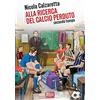 Goalbook Edizioni Alla ricerca del calcio perduto. Secondo tempo