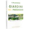 Il Millepiante Il millegiardini. Giardini nel paesaggio. Stili e modi di fare giardini