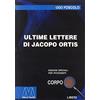LIBERI CORPO 18. ED. SPEC. PER IPOVEDENT Ultime lettere di Jacopo Ortis. Ediz. per ipovedenti