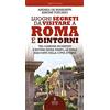 Newton Compton Editori Luoghi segreti da visitare a Roma e dintorni. Tra giardini incantati e rovine senza tempo, le perle nascoste della Città Eterna
