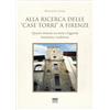 Sarnus Alla ricerca delle «case torri» a Firenze. Quattro itinerari tra storia e leggerezza, letteratura e tradizioni
