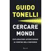Rizzoli Cercare mondi. Esplorazioni avventurose ai confini dell'universo