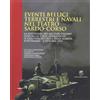 Paolo Sorba Editore Eventi bellici terrestri e navali nel teatro sardo-corso. La resistenza dei militari italiani contro le forze germaniche. Il contributo della Regia Marina 8 settembre-4 ottobre 1943
