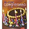 Larus Buon compleanno. Facili e veloci, 30 torte golose