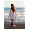 Casa Editrice il Filo di Arianna Chiamala libertà. Chiudi gli occhi, respira profondamente e ascoltati