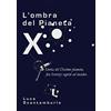 YOUCANPRINT L'ombra del Pianeta X. Storia del Decimo pianeta, fra servizi segreti ed insider