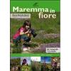 Cesare Moroni Editore Maremma in fiore. Dune, pineta, macchia, palude, collina e montagne