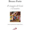 San Paolo Edizioni Il viaggio di Gesù e il nostro. Esercizi spirituali sul Vangelo di Luca